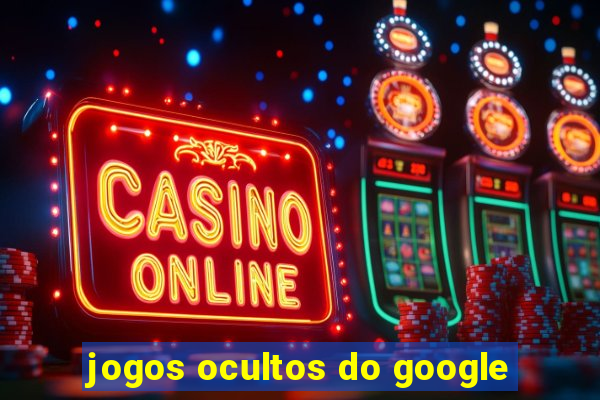 jogos ocultos do google